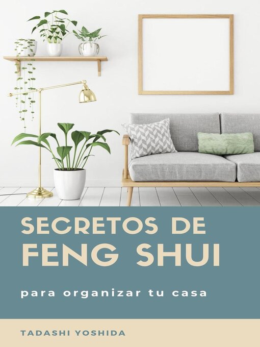 Title details for Secretos de feng shui para organizar tu casa by Tadashi Yoshida - Available